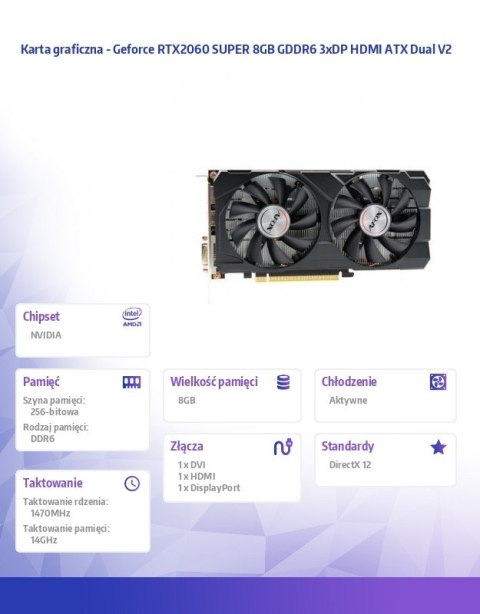 Karta graficzna Geforce RTX2060 SUPER 8GB GDDR6 3xDP HDMI ATX Dual V2 Karta graficzna Geforce RTX2060 SUPER 8GB GDDR6 3xDP HDMI ATX Dual V2